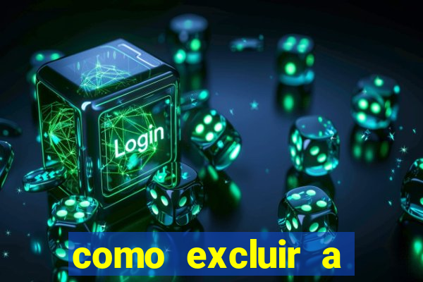 como excluir a conta do fortune tiger